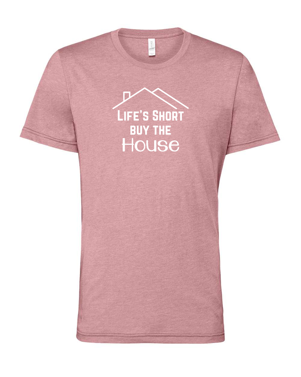 Life Is Short Buy The House Tees