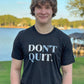 Don't Quit Tee